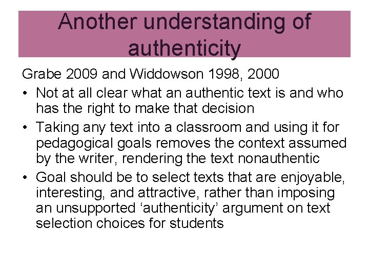 Another understanding of authenticity Grabe 2009 and Widdowson 1998, 2000 • Not at all Another understanding of authenticity Grabe 2009 and Widdowson 1998, 2000 • Not at all