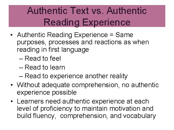 Authentic Text vs. Authentic Reading Experience • Authentic Reading Experience = Same purposes, processes Authentic Text vs. Authentic Reading Experience • Authentic Reading Experience = Same purposes, processes