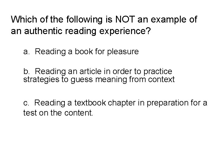 Which of the following is NOT an example of an authentic reading experience? a. Which of the following is NOT an example of an authentic reading experience? a.