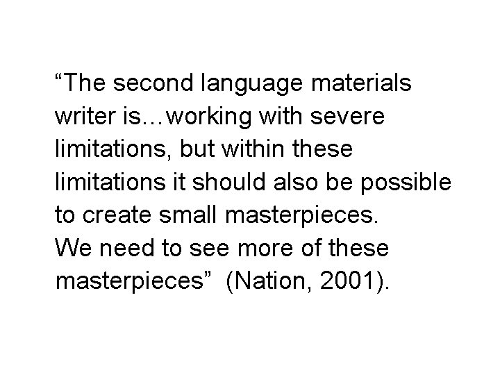 “The second language materials writer is…working with severe limitations, but within these limitations it “The second language materials writer is…working with severe limitations, but within these limitations it