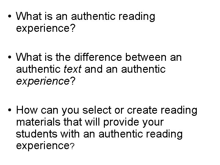 • What is an authentic reading experience? • What is the difference between • What is an authentic reading experience? • What is the difference between