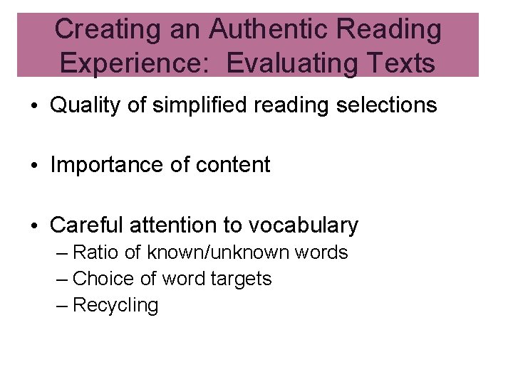 Creating an Authentic Reading Experience: Evaluating Texts • Quality of simplified reading selections • Creating an Authentic Reading Experience: Evaluating Texts • Quality of simplified reading selections •