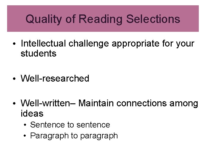 Quality of Reading Selections • Intellectual challenge appropriate for your students • Well-researched • Quality of Reading Selections • Intellectual challenge appropriate for your students • Well-researched •