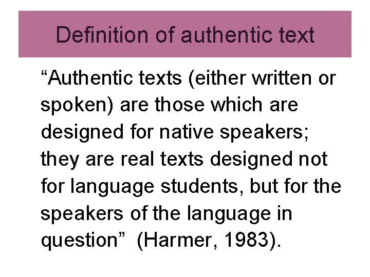 Definition of authentic text “Authentic texts (either written or spoken) are those which are Definition of authentic text “Authentic texts (either written or spoken) are those which are