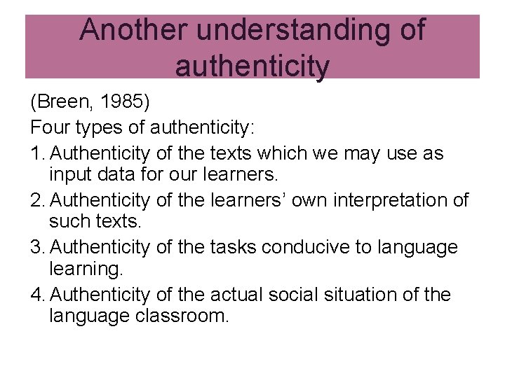 Another understanding of authenticity (Breen, 1985) Four types of authenticity: 1. Authenticity of the Another understanding of authenticity (Breen, 1985) Four types of authenticity: 1. Authenticity of the