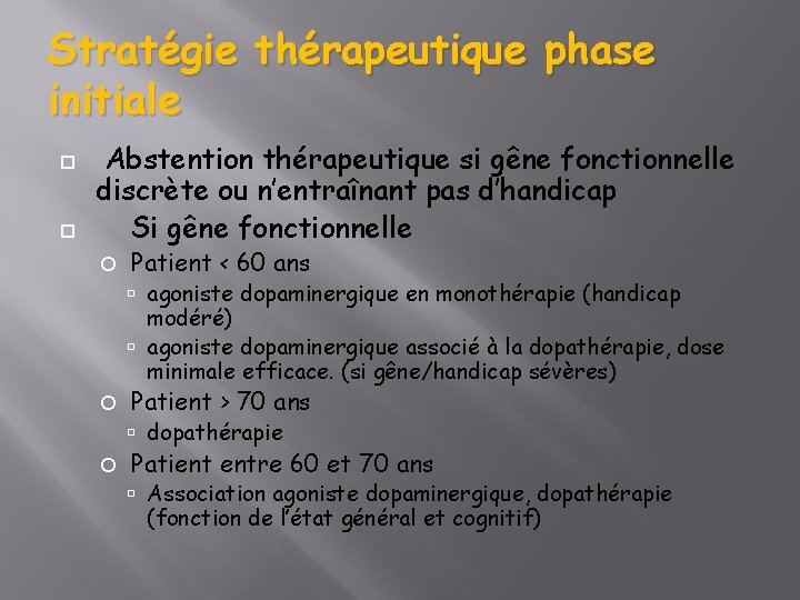 Stratégie thérapeutique phase initiale Abstention thérapeutique si gêne fonctionnelle discrète ou n’entraînant pas d’handicap