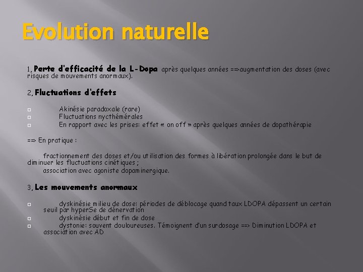 Evolution naturelle 1, Perte d’efficacité de la L-Dopa après quelques années ==>augmentation des doses