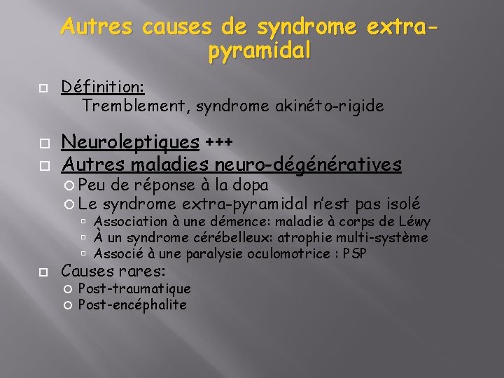 Autres causes de syndrome extrapyramidal Définition: Tremblement, syndrome akinéto-rigide Neuroleptiques +++ Autres maladies neuro-dégénératives