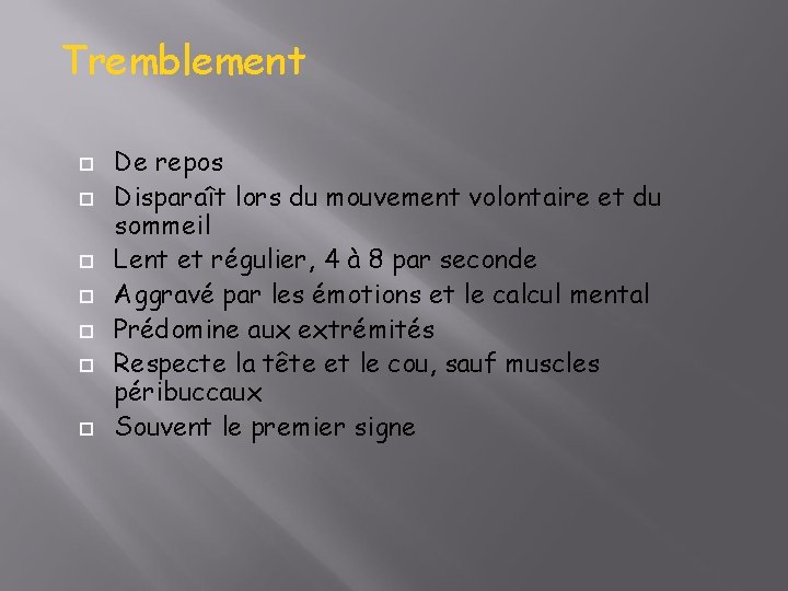 Tremblement De repos Disparaît lors du mouvement volontaire et du sommeil Lent et régulier,