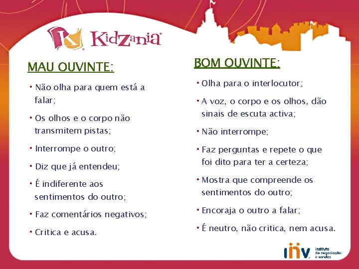 MAU OUVINTE: • Não olha para quem está a falar; • Os olhos e