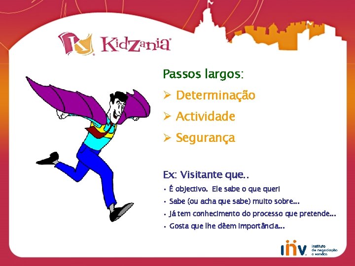 Passos largos: Ø Determinação Ø Actividade Ø Segurança Ex: Visitante que. . • É
