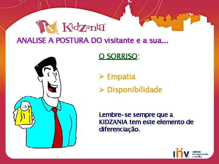 ANALISE A POSTURA DO visitante e a sua. . . O SORRISO: Ø Empatia