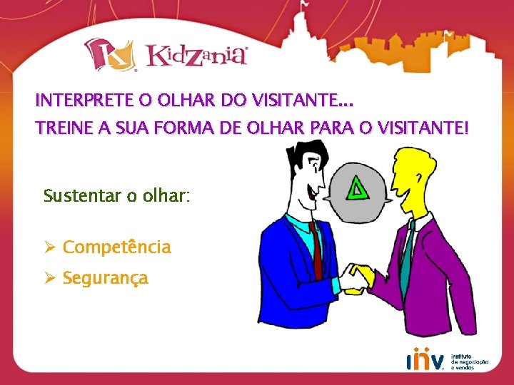 INTERPRETE O OLHAR DO VISITANTE. . . TREINE A SUA FORMA DE OLHAR PARA