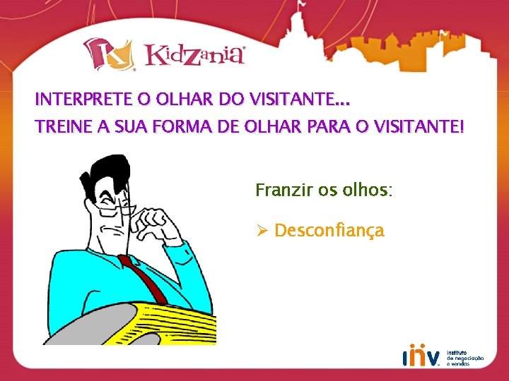 INTERPRETE O OLHAR DO VISITANTE. . . TREINE A SUA FORMA DE OLHAR PARA