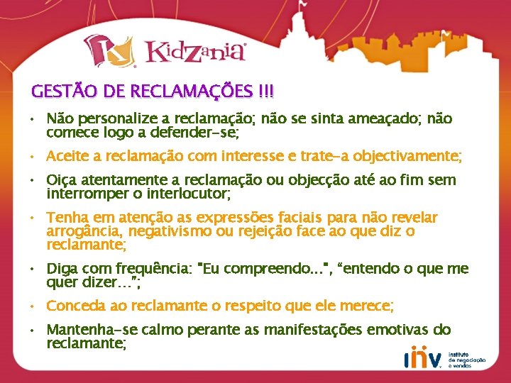 GESTÃO DE RECLAMAÇÕES !!! • Não personalize a reclamação; não se sinta ameaçado; não