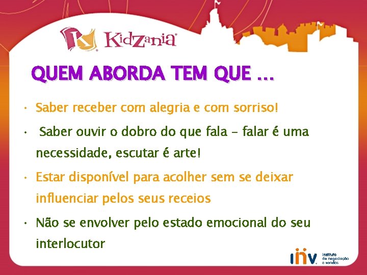 QUEM ABORDA TEM QUE … • Saber receber com alegria e com sorriso! •