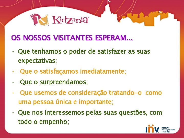 OS NOSSOS VISITANTES ESPERAM… • Que tenhamos o poder de satisfazer as suas expectativas;