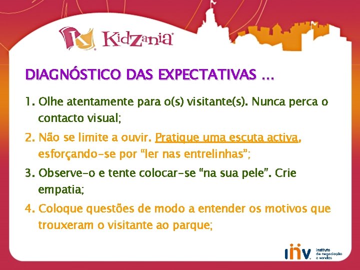 DIAGNÓSTICO DAS EXPECTATIVAS … 1. Olhe atentamente para o(s) visitante(s). Nunca perca o contacto