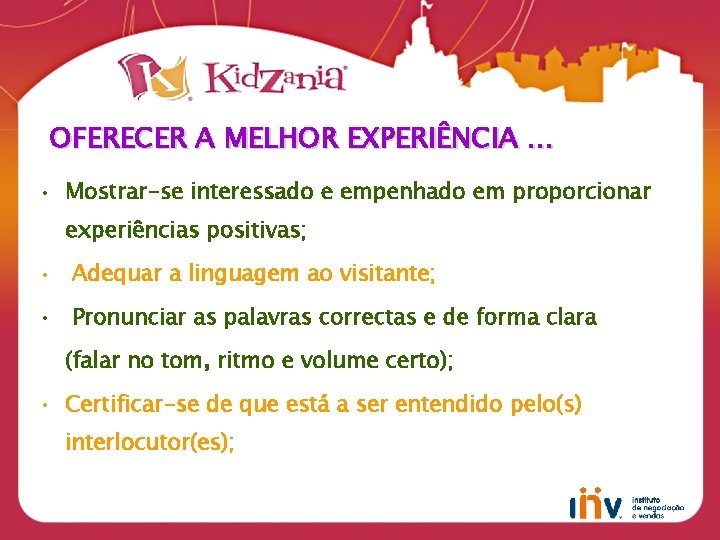 OFERECER A MELHOR EXPERIÊNCIA … • Mostrar-se interessado e empenhado em proporcionar experiências positivas;