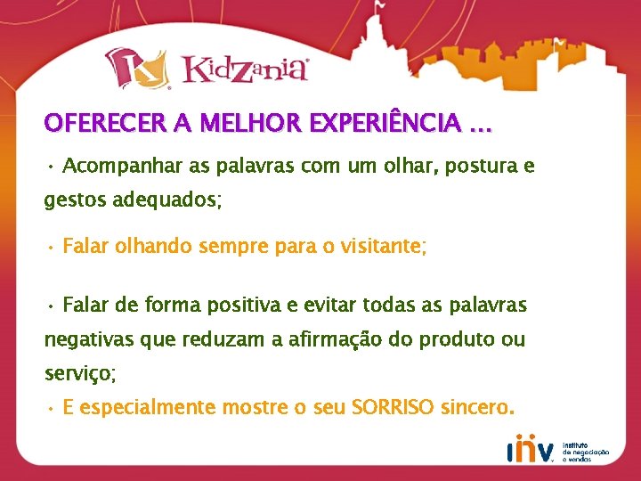 OFERECER A MELHOR EXPERIÊNCIA … • Acompanhar as palavras com um olhar, postura e