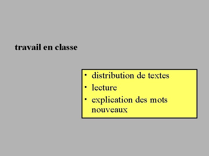 travail en classe • distribution de textes • lecture • explication des mots nouveaux