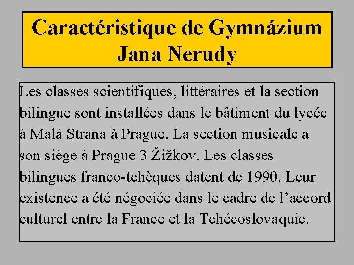 Caractéristique de Gymnázium Jana Nerudy Les classes scientifiques, littéraires et la section bilingue sont