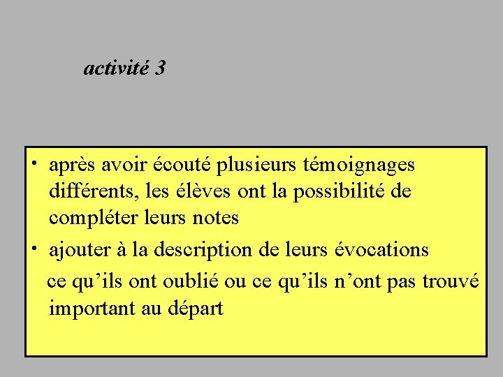 activité 3 • après avoir écouté plusieurs témoignages différents, les élèves ont la possibilité