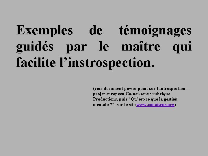 Exemples de témoignages guidés par le maître qui facilite l’instrospection. (voir document power point