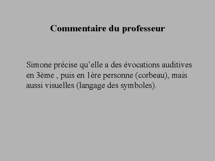 Commentaire du professeur Simone précise qu’elle a des évocations auditives en 3ème , puis