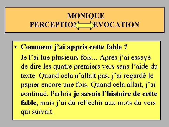  MONIQUE PERCEPTION EVOCATION • Comment j’ai appris cette fable ? Je l’ai lue