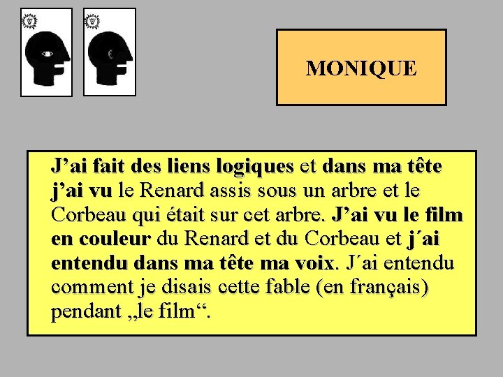 MONIQUE J’ai fait des liens logiques et dans ma tête j’ai vu le Renard