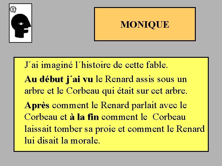 MONIQUE J´ai imaginé l´histoire de cette fable. Au début j´ai vu le Renard assis