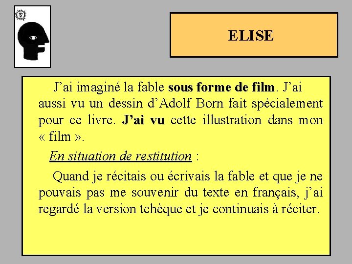 ELISE J’ai imaginé la fable sous forme de film. J’ai film aussi vu un