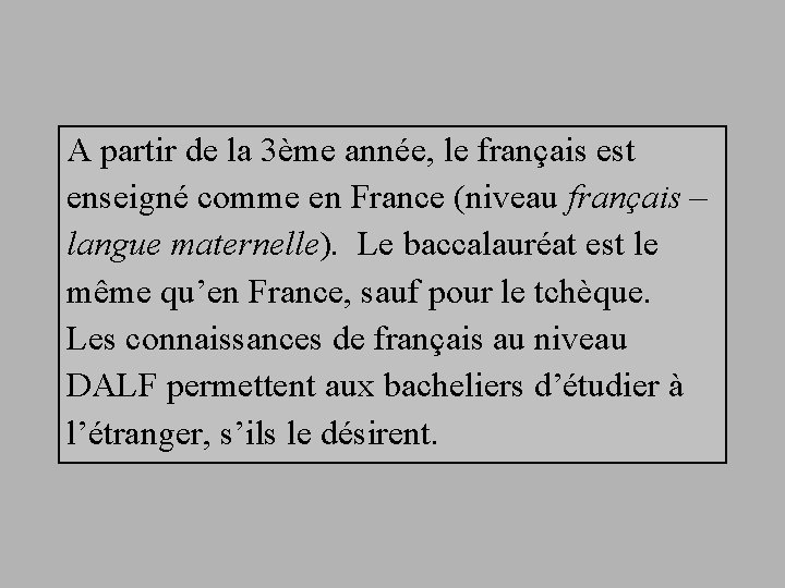 A partir de la 3ème année, le français est enseigné comme en France (niveau