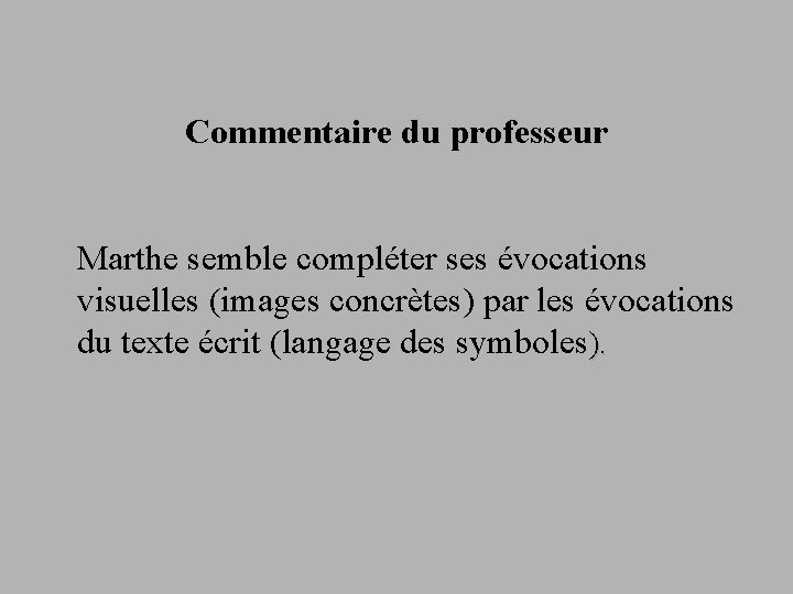 Commentaire du professeur Marthe semble compléter ses évocations visuelles (images concrètes) par les évocations