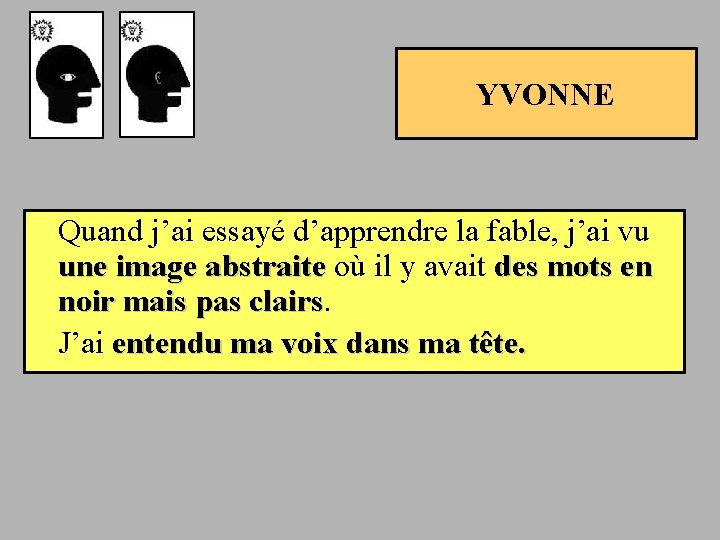 YVONNE Quand j’ai essayé d’apprendre la fable, j’ai vu une image abstraite où il