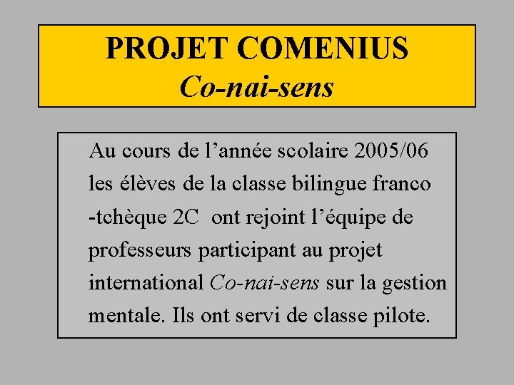 PROJET COMENIUS Co-nai-sens Au cours de l’année scolaire 2005/06 les élèves de la classe