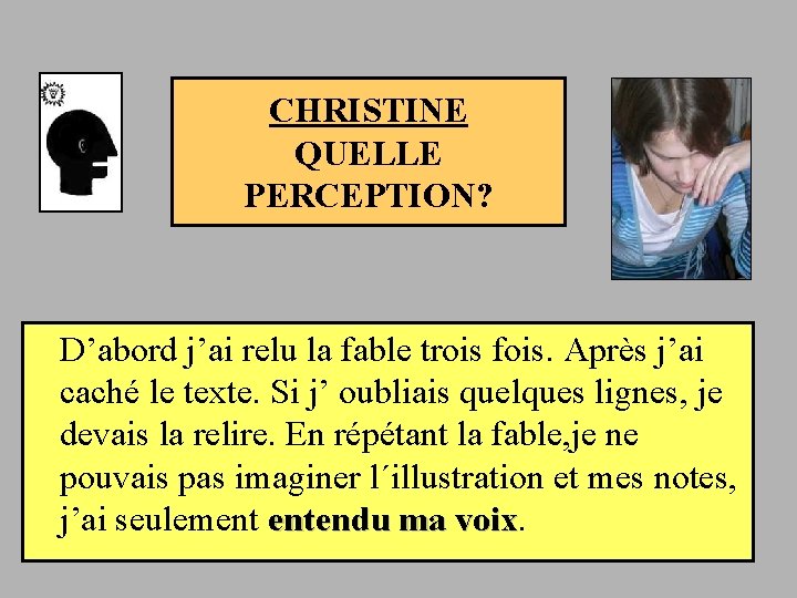 CHRISTINE QUELLE PERCEPTION? D’abord j’ai relu la fable trois fois. Après j’ai caché le