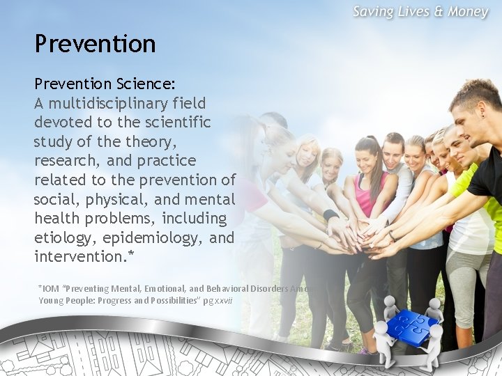 Prevention Science: A multidisciplinary field devoted to the scientific study of theory, research, and