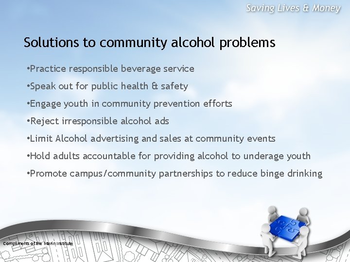 Solutions to community alcohol problems • Practice responsible beverage service • Speak out for