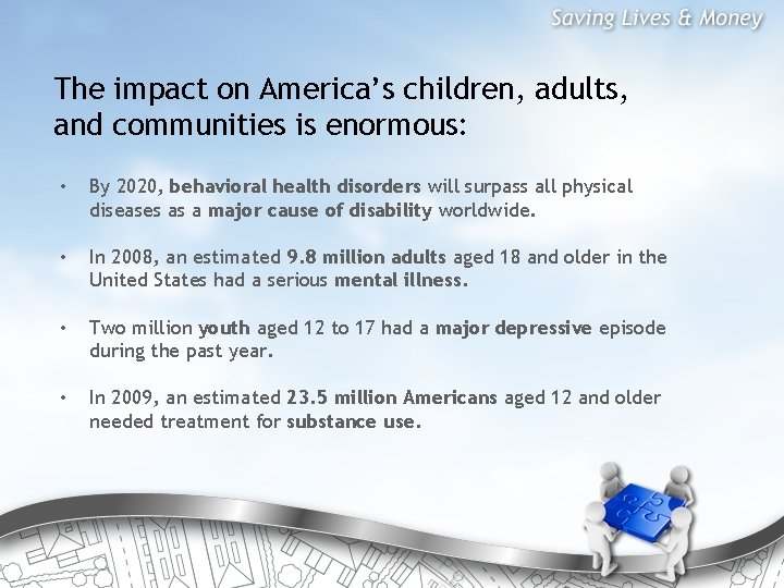 The impact on America’s children, adults, and communities is enormous: • By 2020, behavioral