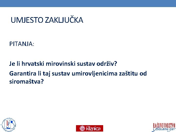 UMJESTO ZAKLJUČKA PITANJA: Je li hrvatski mirovinski sustav održiv? Garantira li taj sustav umirovljenicima