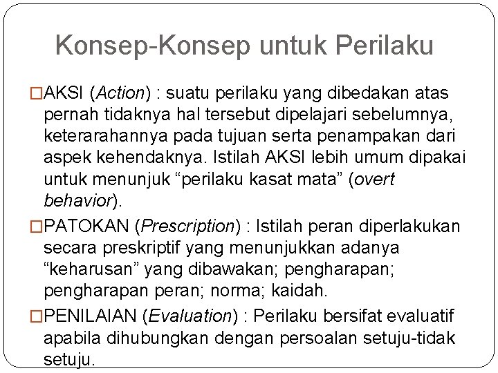 Konsep-Konsep untuk Perilaku �AKSI (Action) : suatu perilaku yang dibedakan atas pernah tidaknya hal