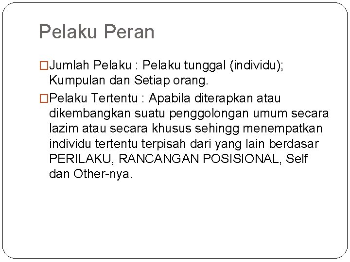 Pelaku Peran �Jumlah Pelaku : Pelaku tunggal (individu); Kumpulan dan Setiap orang. �Pelaku Tertentu