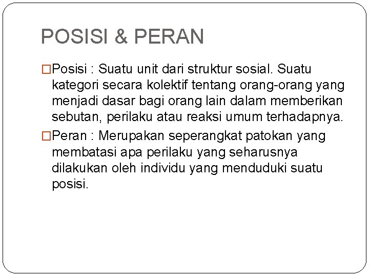 POSISI & PERAN �Posisi : Suatu unit dari struktur sosial. Suatu kategori secara kolektif