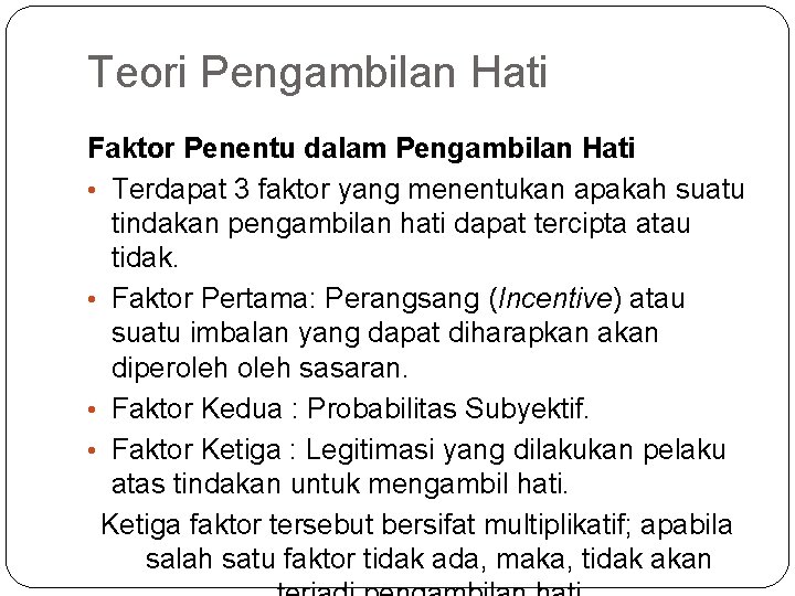 Teori Pengambilan Hati Faktor Penentu dalam Pengambilan Hati • Terdapat 3 faktor yang menentukan