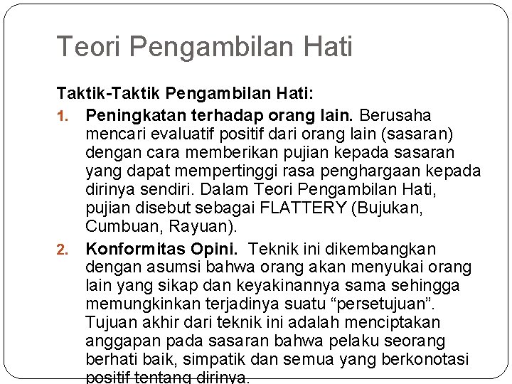 Teori Pengambilan Hati Taktik-Taktik Pengambilan Hati: 1. Peningkatan terhadap orang lain. Berusaha mencari evaluatif