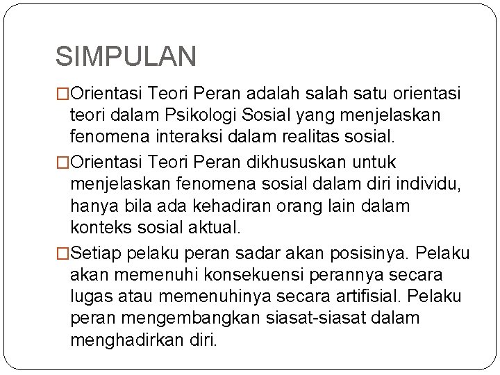 SIMPULAN �Orientasi Teori Peran adalah satu orientasi teori dalam Psikologi Sosial yang menjelaskan fenomena