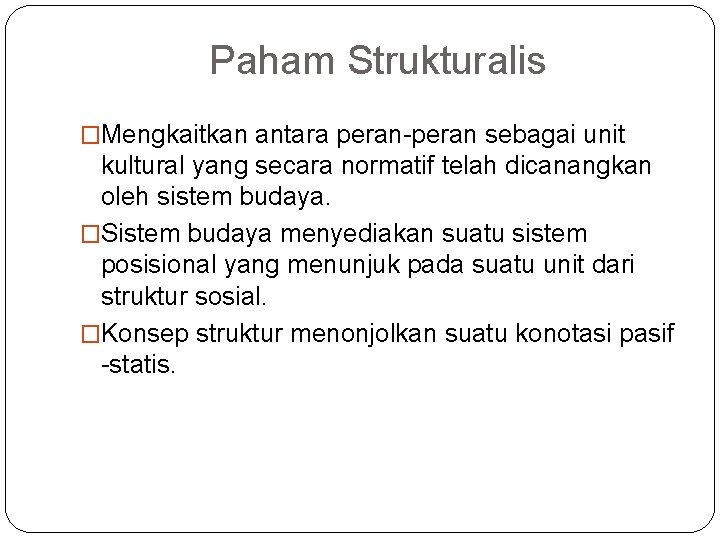 Paham Strukturalis �Mengkaitkan antara peran-peran sebagai unit kultural yang secara normatif telah dicanangkan oleh