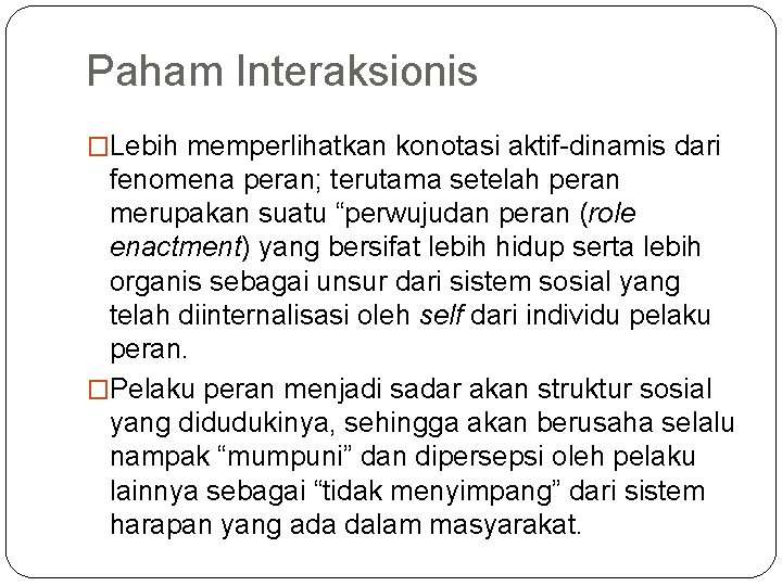 Paham Interaksionis �Lebih memperlihatkan konotasi aktif-dinamis dari fenomena peran; terutama setelah peran merupakan suatu